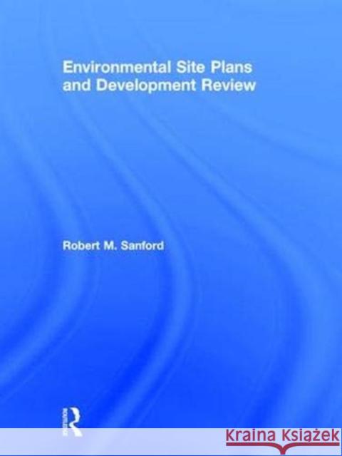 Environmental Site Plans and Development Review Robert Sanford 9781629584775 Taylor and Francis