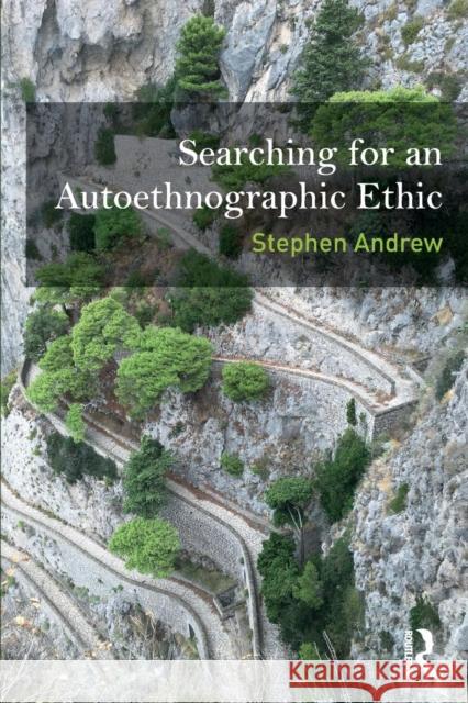 Searching for an Autoethnographic Ethic Stephen Andrew 9781629584980