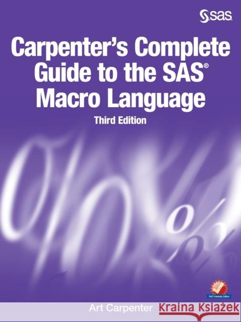 Carpenter's Complete Guide to the SAS Macro Language, Third Edition Art Carpenter 9781629592688 SAS Institute
