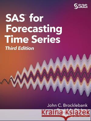 SAS for Forecasting Time Series, Third Edition John C Brocklebank, PH D, David A Dickey, PH D, Bong Choi 9781629598444