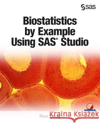 Biostatistics by Example Using SAS Studio Ron Cody 9781629603285