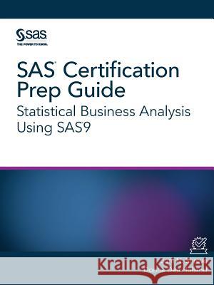 SAS Certification Prep Guide: Statistical Business Analysis Using SAS9 Joni N Shreve, Donna Dea Holland 9781629603810 SAS Institute