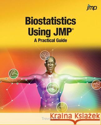 Biostatistics Using JMP: A Practical Guide Trevor Bihl 9781629603834