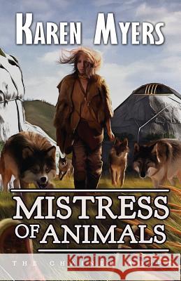 Mistress of Animals: A Lost Wizard's Tale Karen Myers 9781629620329 Perkunas Press