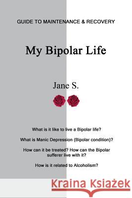 My Bipolar Life: Guide to Maintenance & Recovery Jane S 9781629620541