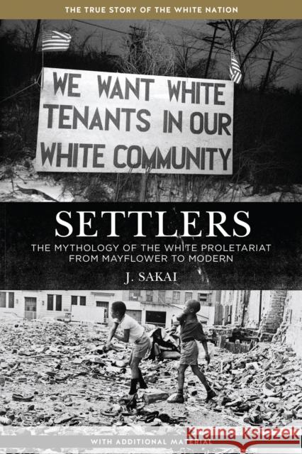 Settlers: The Mythology of the White Proletariat from Mayflower to Modern J. Sakai 9781629630373 PM Press