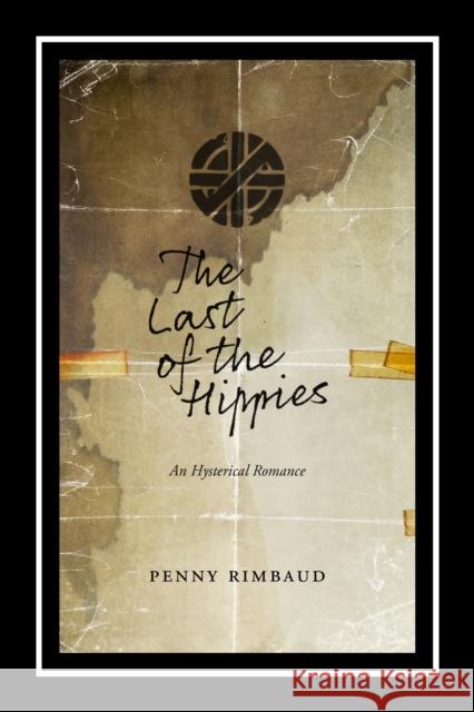 The Last of the Hippies: An Hysterical Romance Penny Rimbaud 9781629631035 PM Press