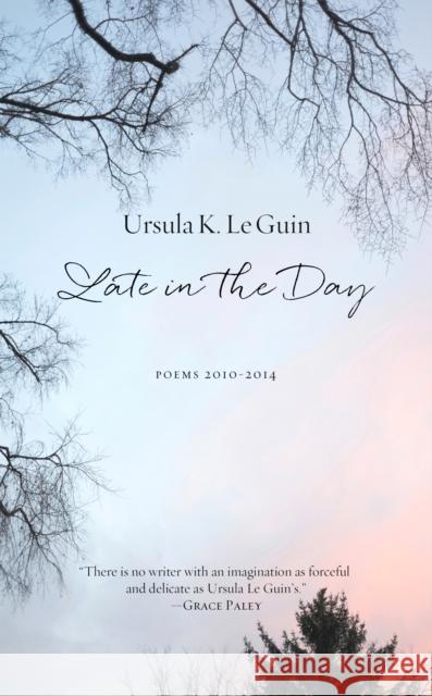 Late in the Day: Poems 2010-2014 Ursula Le Guin 9781629631226 PM Press