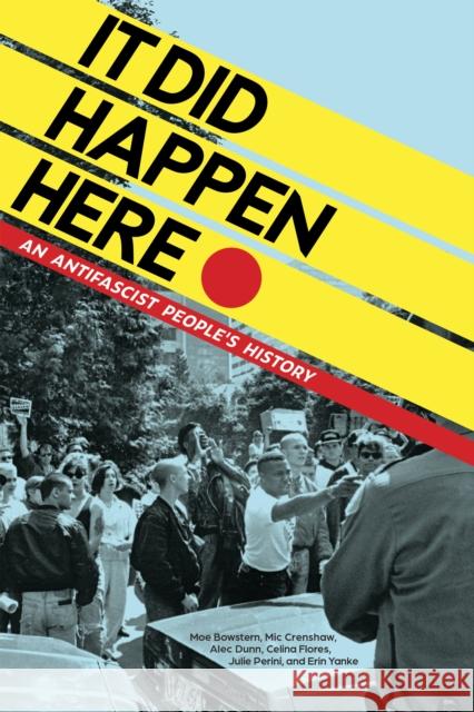 It Did Happen Here: An Antifascist People's History Moe Bowstern MIC Crenshaw Alec Dunn 9781629633510 PM Press