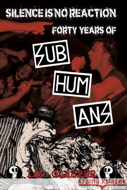 Silence Is No Reaction: Forty Years of Subhumans  9781629635507 PM Press