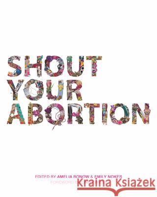 Shout Your Abortion Amelia Bonow Emily Nokes Lindy West 9781629635736 PM Press