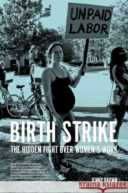Birth Strike: The Hidden Fight Over Women's Work Jenny Brown 9781629636382 PM Press