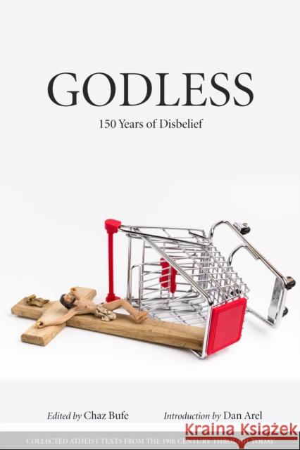 Godless: 150 Years of Disbelief Chaz Bufe Dan Arel 9781629636412 PM Press