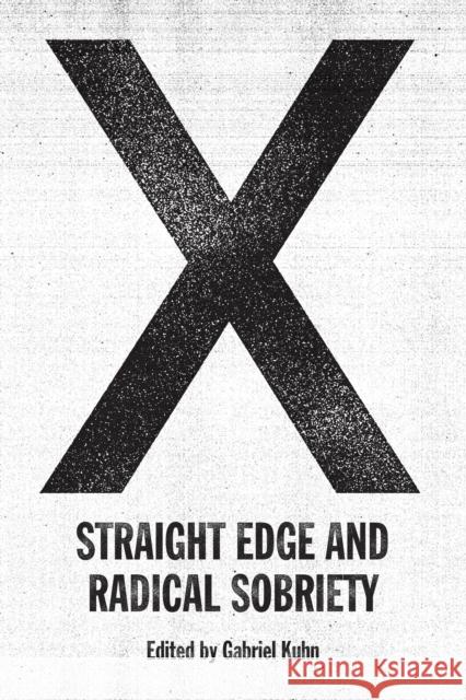 X: Straight Edge and Radical Sobriety Gabriel Kuhn 9781629637167 PM Press