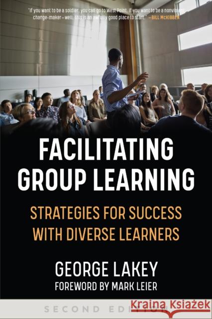 Facilitating Group Learning: Strategies for Success with Diverse Learners George Lakey 9781629638263 PM Press