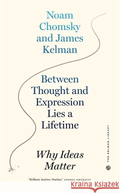 Between Thought and Expression Lies a Lifetime: Why Ideas Matter Kelman, James 9781629638805 PM Press