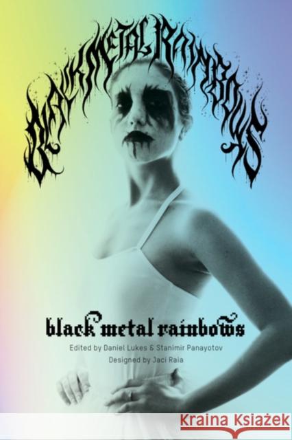 Black Metal Rainbows Daniel Lukes Stanimir Panayotov Jaci Raia 9781629638829 PM Press