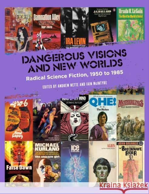 Dangerous Visions and New Worlds: Radical Science Fiction, 1950-1985 Nette, Andrew 9781629638836