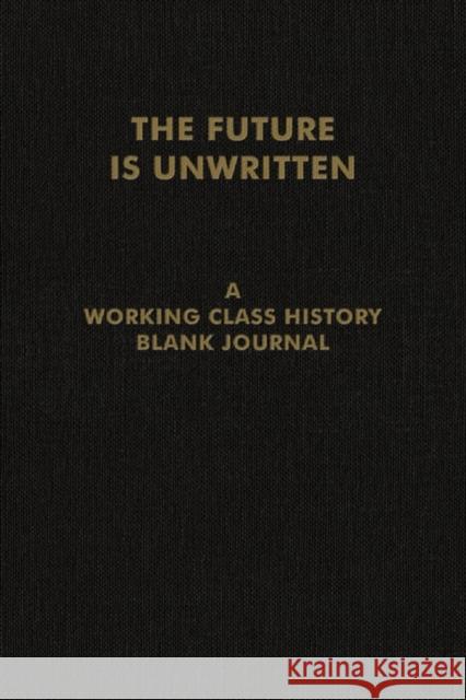 The Future Is Unwritten: A Working Class History Blank Journal Working Class Histor 9781629639123 PM Press