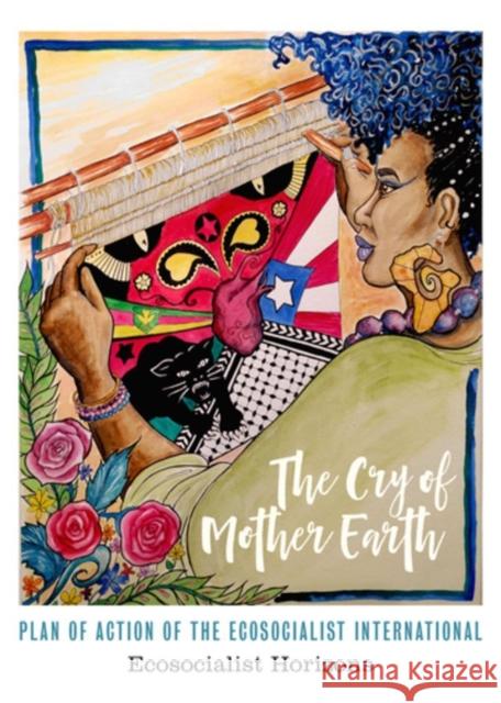 The Cry of Mother Earth: Plan of Action of the Ecosocialist International Ecosocialist Horizons 9781629639369 PM Press