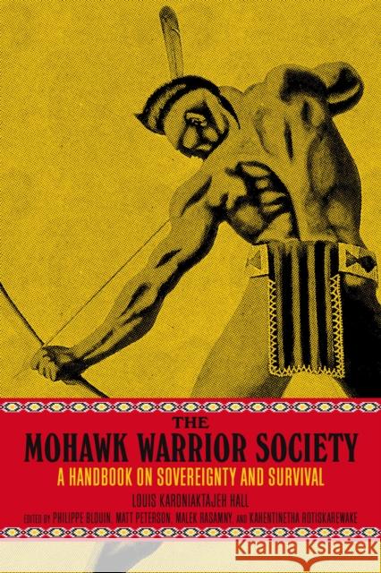 The Mohawk Warrior Society: A Handbook on Sovereignty and Survival Hall, Louis Karoniaktajeh 9781629639413 PM Press