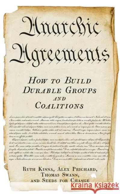 Anarchic Agreements: How to Build Durable Groups and Coalitions Thomas Swann 9781629639635 PM Press