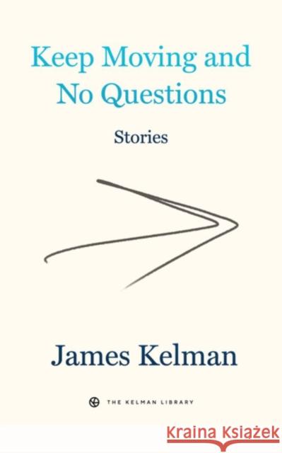 Keep Moving And No Questions James Kelman 9781629639673