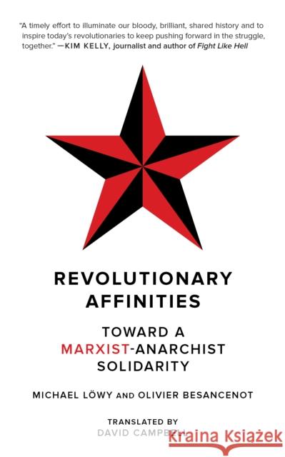 Revolutionary Affinities: Toward a Marxist Anarchist Solidarity Löwy, Michael 9781629639697