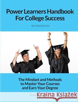 Power Learners Handbook for College Success: The Mindset and Methods to Master Your Courses and Earn Your Degree Peter Len 9781629671352