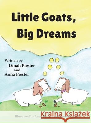 Little Goats, Big Dreams Dinah Piester Anna Piester Emily Piester 9781629671963 Wise Media Group