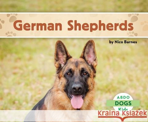 German Shepherds Nico Barnes 9781629700304 Abdo Kids