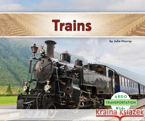 Trains Julie Murray 9781629700823 Abdo Kids