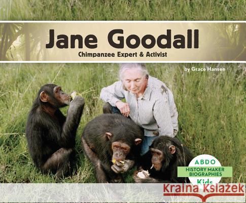 Jane Goodall: Chimpanzee Expert & Activist Grace Hansen 9781629707020 Abdo Kids
