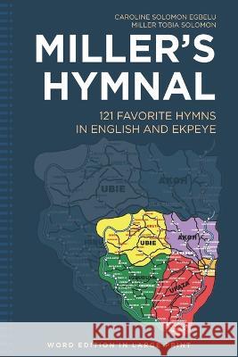 Miller\'s Hymnal: 121 Favorite Hymns in English and Ekpeye Miller Tobia Solomon Caroline Solomon Egbelu 9781629710020 Caroline Solomon Egbelu