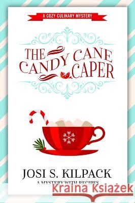 The Candy Cane Caper Josi S. Kilpack 9781629726014 