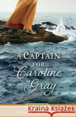 A Captain for Caroline Gray Julie Wright 9781629728469 Shadow Mountain