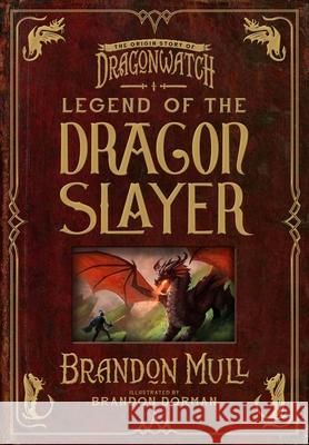 Legend of the Dragon Slayer: The Origin Story of Dragonwatch Brandon Mull Brandon Dorman 9781629728490