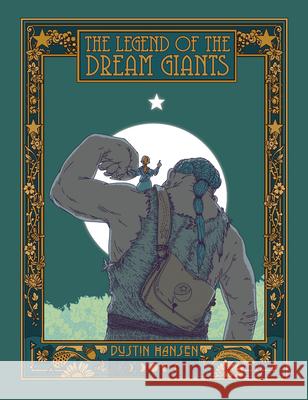 The Legend of the Dream Giants Dustin Hansen Dustin Hansen 9781629729862 Shadow Mountain