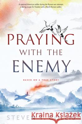 Praying with the Enemy Steven T. Collis 9781629729947 Shadow Mountain