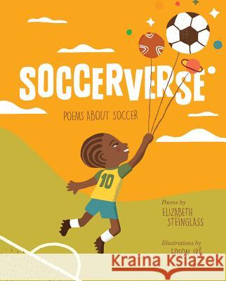 Soccerverse: Poems about Soccer Elizabeth Steinglass, Edson Ike 9781629792491 Astra Publishing House