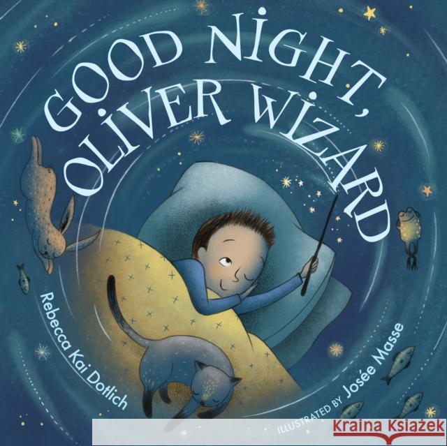 Good Night, Oliver Wizard Rebecca Kai Dotlich Josee Masse 9781629793375 Boyds Mills Press