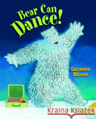 Bear Can Dance Suzanne Bloom 9781629794426 Boyds Mills Press