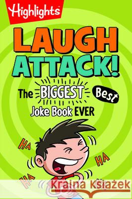Laugh Attack: The BIGGEST, Best Joke Book EVER! Highlights 9781629795539 Highlights Press