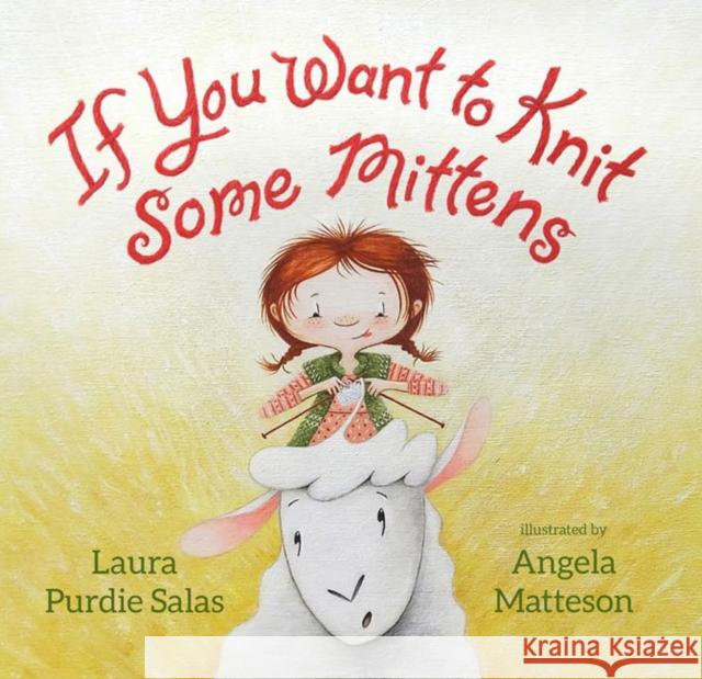 If You Want to Knit Some Mittens Laura Purdie Salas Angela Matteson 9781629795645 Astra Publishing House