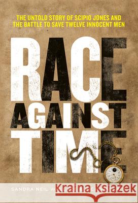 Race Against Time: The Untold Story of Scipio Jones and the Battle to Save Twelve Innocent Men Wallace, Sandra Neil 9781629798165 Calkins Creek Books