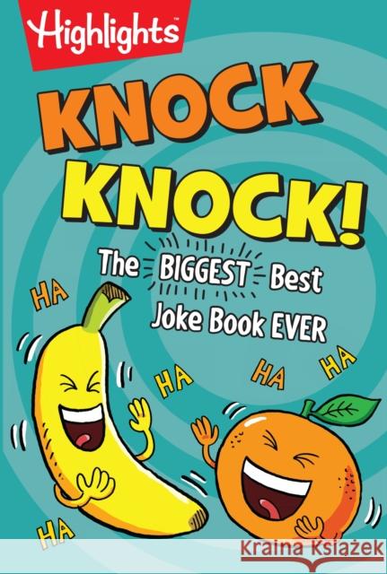 Knock Knock!: The Biggest, Best Joke Book Ever Highlights For Children 9781629798899 Highlights Press