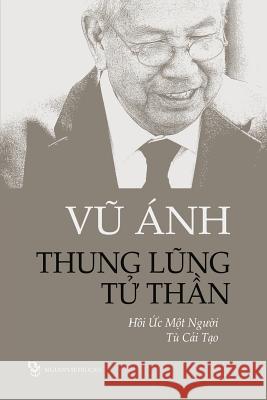 Thung Lung Tu Than: Hoi Uc Mot Nguoi Tu Cai Tao Anh Vu 9781629883205 Nguoi Viet