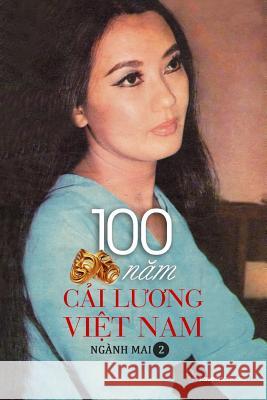 100 Nam Cai Luong Viet Nam - Quyen 2 Nganh Mai 9781629884585 Nguoi Viet