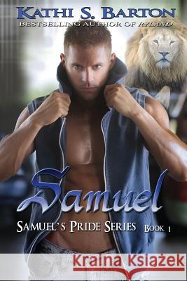 Samuel: Samuel's Pride Series Kathi S. Barton 9781629890166 World Castle Publishing, LLC