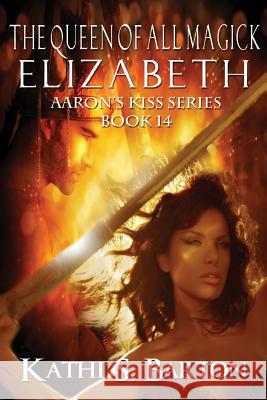 Elizabeth: The Queen of All Magick Kathi S. Barton 9781629890760 World Castle Publishing, LLC